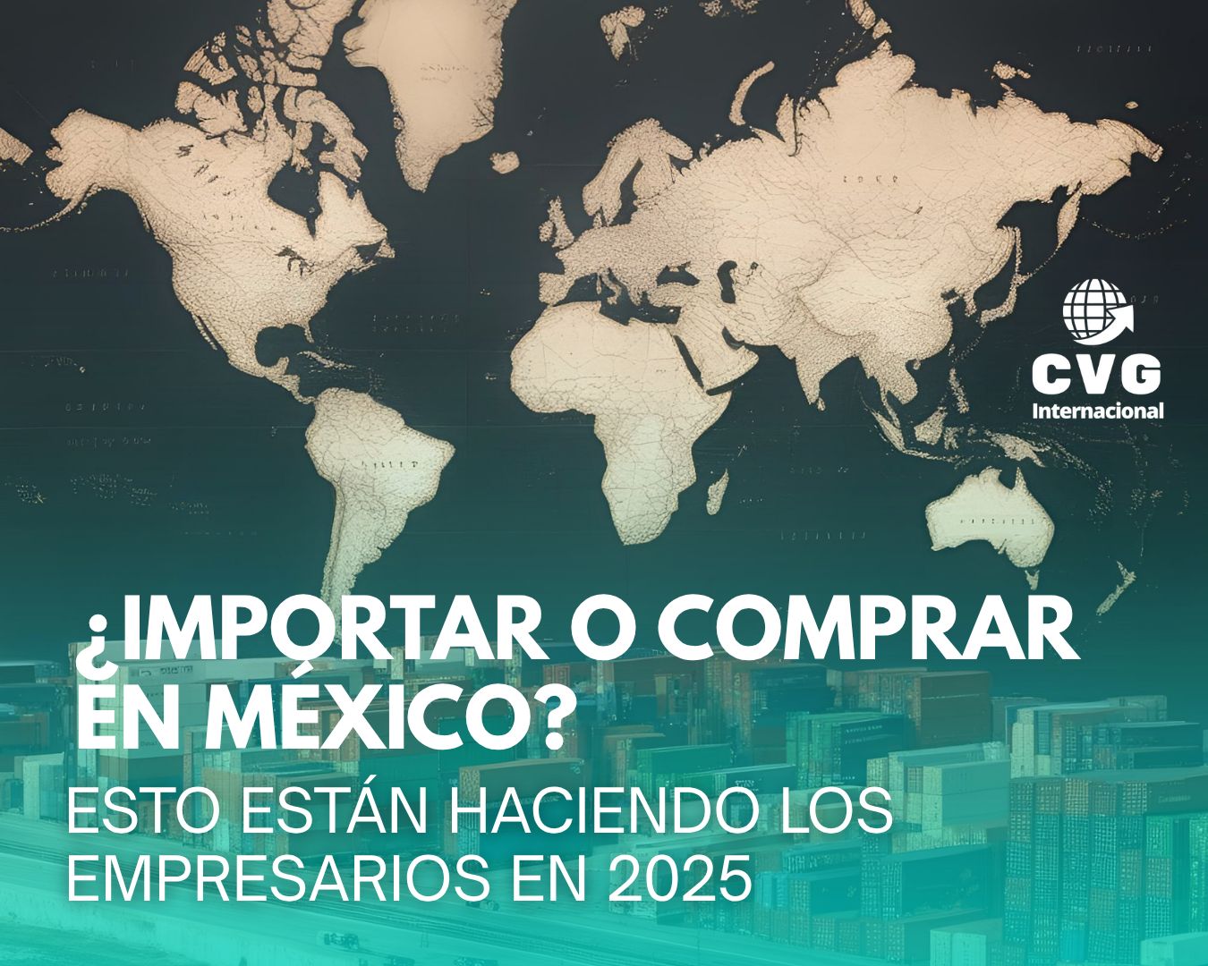 ¿Importar o comprar en México? Esto están haciendo los empresarios en 2025